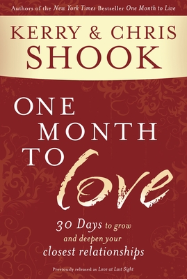 One Month to Love: 30 Days to Grow and Deepen Your Closest Relationships - Shook, Kerry, and Shook, Chris