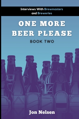 One More Beer, Please: Q&A With American Breweries Vol. 2 - Nelsen, Jon