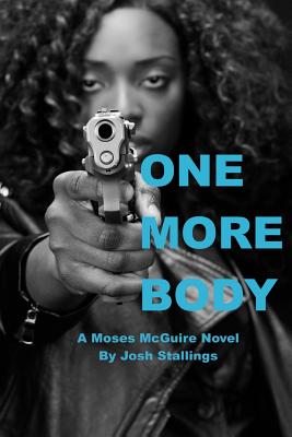 One More Body: (A Moses McGuire Novel) - Stallings, Josh