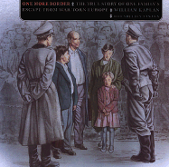One More Border: The True Story of One Family's Escape from War-Torn Europe