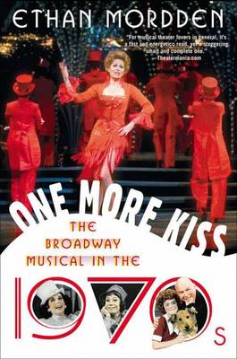 One More Kiss: The Broadway Musical in the 1970s - Mordden, Ethan