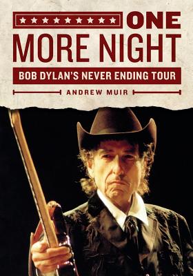 One More Night: Bob Dylan's Never Ending Tour - Muir, Andrew, MD