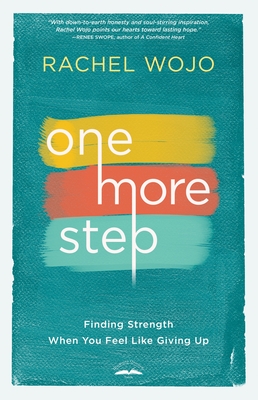 One More Step: Finding Strength When you Feel Like Giving Up - Wojo, Rachel