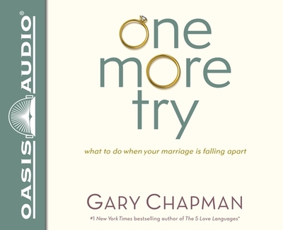 One More Try: What to Do When Your Marriage Is Falling Apart - Chapman, Gary, and Gauger, Jon (Narrator)