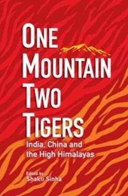 One Mountain Two Tigers: India China and the Himalayas - Sinha, Shakti