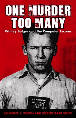 One Murder Too Many: Whitey Bulger and the Computer Tycoon - Yadon, Laurence, and Smith, Robert (Editor)