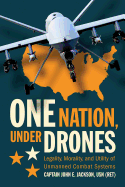 One Nation Under Drones: Legality, Morality, and Utility of Unmanned Combat Systems