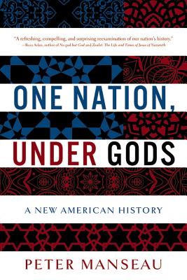 One Nation, Under Gods: A New American History - Manseau, Peter