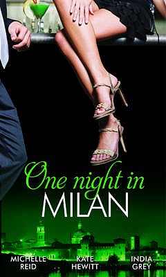 One Night In... Milan: The Italian's Future Bride / the Italian's Chosen Wife / the Italian's Captive Virgin - Reid, Michelle, and Hewitt, Kate, and Grey, India