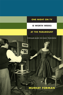 One Night on TV Is Worth Weeks at the Paramount: Popular Music on Early Television - Forman, Murray