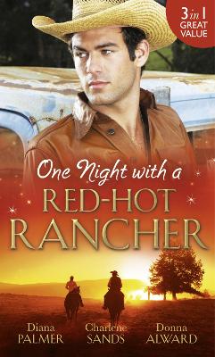 One Night with a Red-Hot Rancher: Tough to Tame / Carrying the Rancher's Heir / One Dance with the Cowboy - Palmer, Diana, and Sands, Charlene, and Alward, Donna
