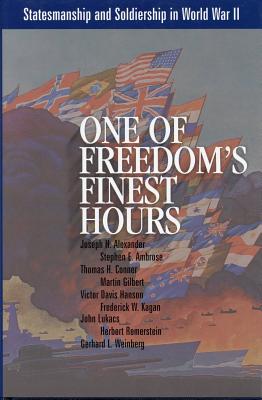 One of Freedom's Finest Hours: Statesmanship and Soldiership in World War II - Arnn, Larry P (Editor)