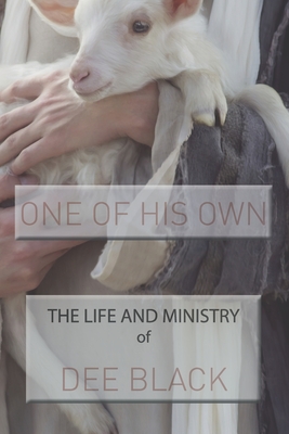 One of His Own: The Life and Ministry of Dee Black - Black, Dee