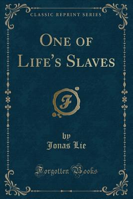 One of Life's Slaves (Classic Reprint) - Lie, Jonas