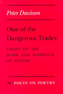 One of the Dangerous Trades: Essays on the Work and Workings of Poetry
