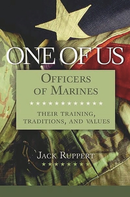 One of Us: Officers of Marines--Their Training, Traditions, and Values - Ruppert, Jack