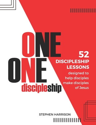 One on One Discipleship: 52 discipleship lessons designed to help disciples make disciples of Jesus - Harrison, Stephen