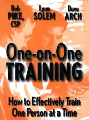 One-On-One Training: How to Effectively Train One Person at a Time - Pike, Bob, and Solem, Lynn, and Arch, Dave