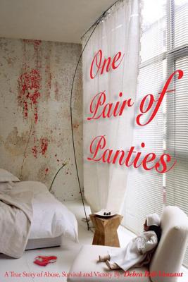 "One Pair of Panties" The Revised Version Series 1: A True story of Abuse, Survival and Victory - Bell Vanzant, Debra