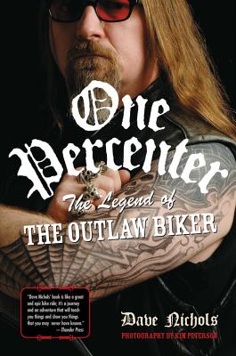 One Percenter: The Legend of the Outlaw Biker - Nichols, Dave, and Peterson, Kim (Photographer)
