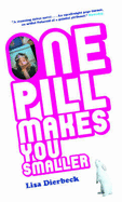 One Pill Makes You Smaller - Dierbeck, Lisa
