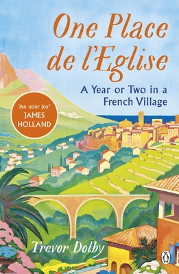 One Place de l'Eglise: A Year in Provence for the 21st century - Dolby, Trevor