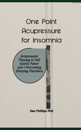 One Point Acupressure for Insomnia: Acupressure Therapy to Fall Asleep Fatser and Overcoming Sleeping Disorders