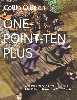 One-Point-Ten Plus: An Optional Supplement for the One-Point-Ten War-Gaming System - O'Brien, Collin
