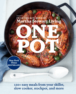 One Pot: 120+ Easy Meals from Your Skillet, Slow Cooker, Stockpot, and More: A Cookbook