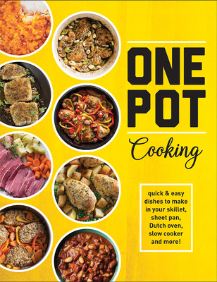 One Pot Cooking: Quick & Easy Dishes to Make in Your Skillet, Sheet Pan, Dutch Oven, Slow Cooker and More! - Publications International Ltd