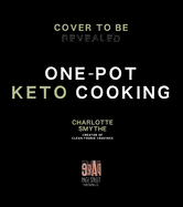 One-Pot Keto Cooking: 75 Delicious Low-Carb Meals for the Busy Cook