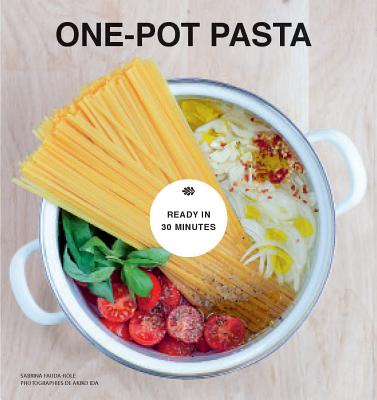 One-Pot Pasta: From Pot to Plate in under 30 Minutes - Fauda-Rle, Sabrina