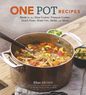 One Pot Recipes: Meals for Your Slow Cooker, Pressure Cooker, Dutch Oven, Sheet Pan, Skillet, and More