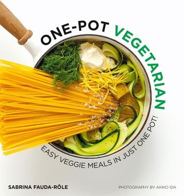 One-pot Vegetarian: Easy Veggie Meals in Just One Pot! - Fauda-Rle, Sabrina
