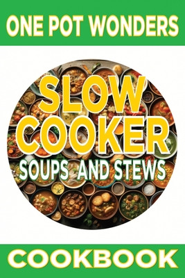 One Pot Wonders: Slow Cooker Soups and Stews - Fulton, Chick