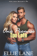 One Promise Too Late: Verluson Security #4 - An Alpha Second Chance At Love Enemies to Lovers Forced Proximity Steamy Sweet Romance