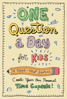 One Question a Day for Kids: A Three-Year Journal: Create Your Own Personal Time Capsule - Chase, Aimee