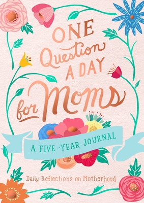 One Question a Day for Moms: A Five-Year Journal: Daily Reflections on Motherhood - Chase, Aimee