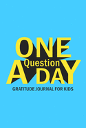One Question A Day Gratitude Journal for Kids: Daily Prompts and Questions to Teach and Practice Boys Gratitude