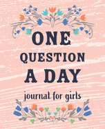 One Question a Day Journal for Girls: The Daily Questions for Your Child: 90 days Spiritual Journal Flower design, Gratitude Journal. Floral Design Dairy.