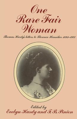 One Rare Fair Woman: Thomas Hardy's Letters to Florence Henniker 1893-1922 - Hardy, Thomas (Editor), and Pinion, F B (Editor)