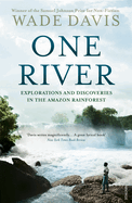 One River: Explorations and Discoveries in the Amazon Rain Forest