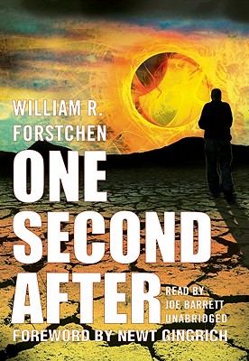 One Second After - Forstchen, William R, Dr., Ph.D., and Gingrich, Newt, Dr. (Foreword by), and Sanders, William D (Afterword by)