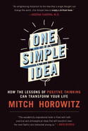 One Simple Idea: How the Lessons of Positive Thinking Can Transform Your Life