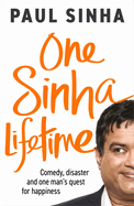 One Sinha Lifetime: Comedy, Disaster and One Man's Quest for Happiness