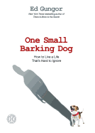 One Small Barking Dog: How to Live a Life That's Hard to Ignore