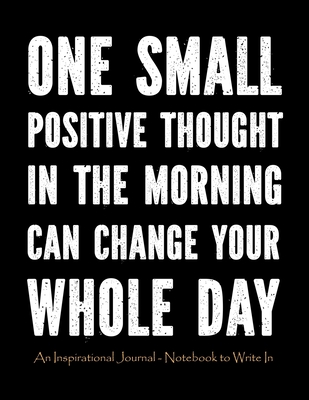 One Small Positive Thought in The Morning Can Change Your Whole Day: An Inspirational Journal - Notebook to Write In for Men - Motivational Gifts for Men - Lined Paper Journal With Quotes Large - Studio, Sunshine Journals