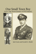One Small Town Boy: A B-17 Top Turret Gunner's WWII Odyssey