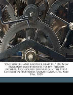 One Soweth and Another Reapeth. Or, New Englands Indebtedness to the Pilgrim Fathers. a Discourse Delivered in the First Church in Hartford, Sabbath Morning, May 8th, 1859