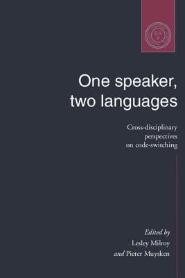 One Speaker, Two Languages: Cross-Disciplinary Perspectives on Code-Switching - Milroy, Lesley (Editor), and Muysken, Pieter (Introduction by)